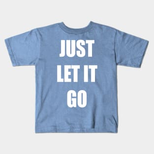 Just let it go Kids T-Shirt